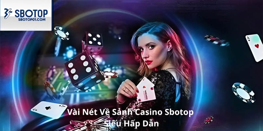 Vài nét hấp dẫn về sảnh Casino Sbotop